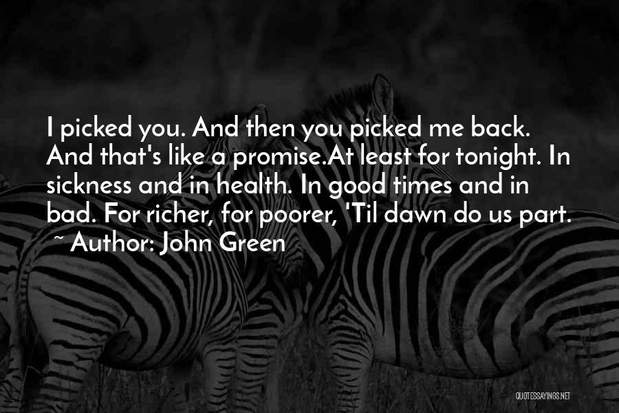 John Green Quotes: I Picked You. And Then You Picked Me Back. And That's Like A Promise.at Least For Tonight. In Sickness And