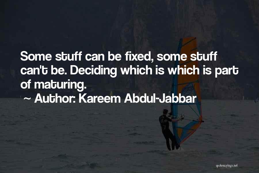 Kareem Abdul-Jabbar Quotes: Some Stuff Can Be Fixed, Some Stuff Can't Be. Deciding Which Is Which Is Part Of Maturing.