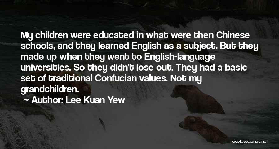 Lee Kuan Yew Quotes: My Children Were Educated In What Were Then Chinese Schools, And They Learned English As A Subject. But They Made