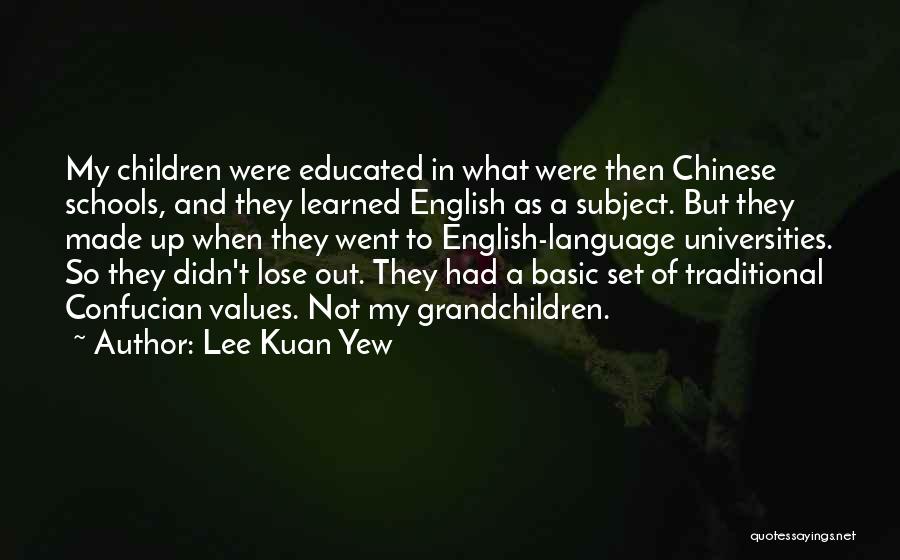 Lee Kuan Yew Quotes: My Children Were Educated In What Were Then Chinese Schools, And They Learned English As A Subject. But They Made
