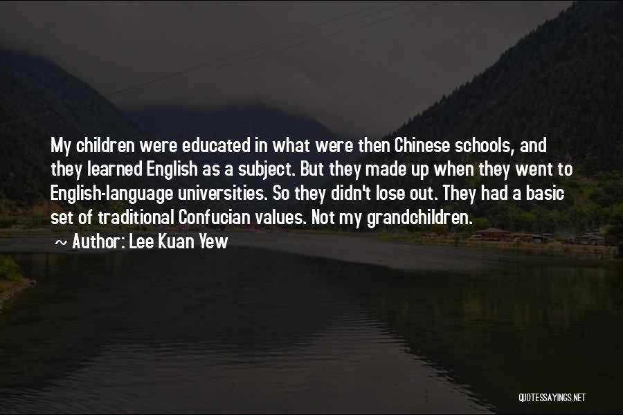 Lee Kuan Yew Quotes: My Children Were Educated In What Were Then Chinese Schools, And They Learned English As A Subject. But They Made