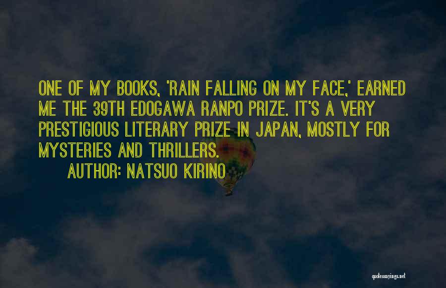 Natsuo Kirino Quotes: One Of My Books, 'rain Falling On My Face,' Earned Me The 39th Edogawa Ranpo Prize. It's A Very Prestigious