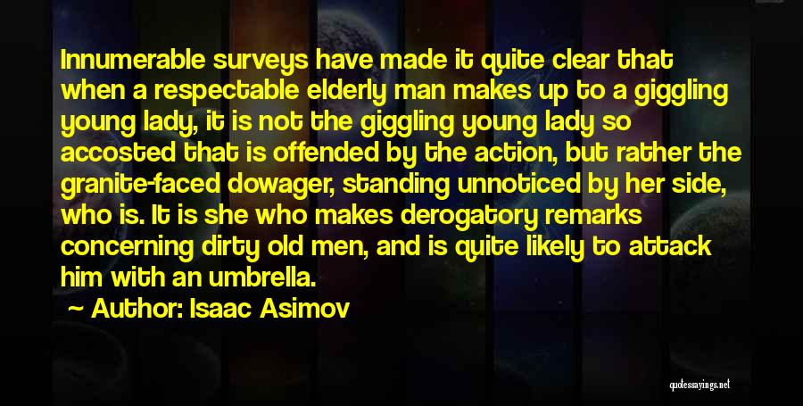 Isaac Asimov Quotes: Innumerable Surveys Have Made It Quite Clear That When A Respectable Elderly Man Makes Up To A Giggling Young Lady,