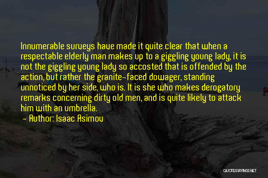 Isaac Asimov Quotes: Innumerable Surveys Have Made It Quite Clear That When A Respectable Elderly Man Makes Up To A Giggling Young Lady,