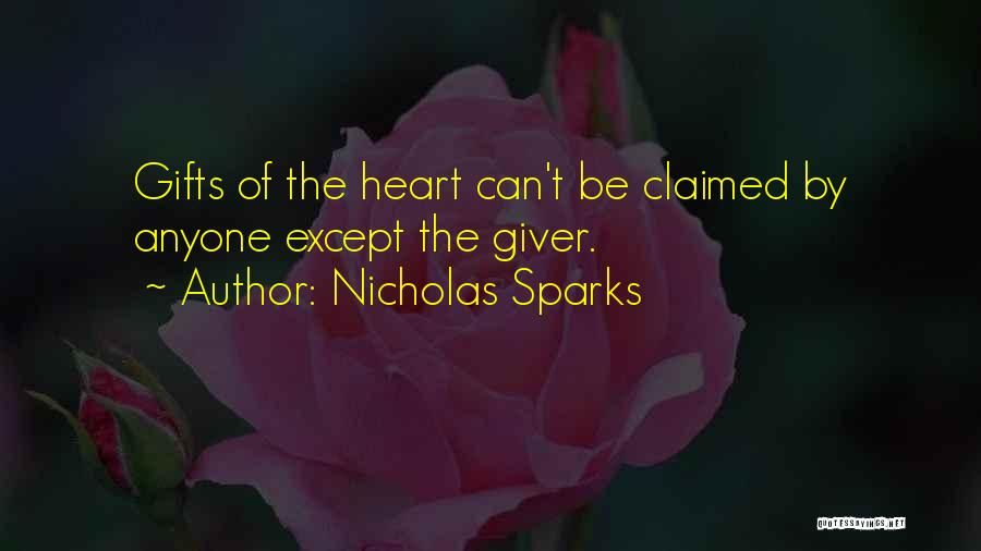 Nicholas Sparks Quotes: Gifts Of The Heart Can't Be Claimed By Anyone Except The Giver.