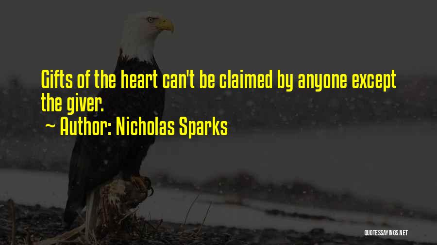 Nicholas Sparks Quotes: Gifts Of The Heart Can't Be Claimed By Anyone Except The Giver.