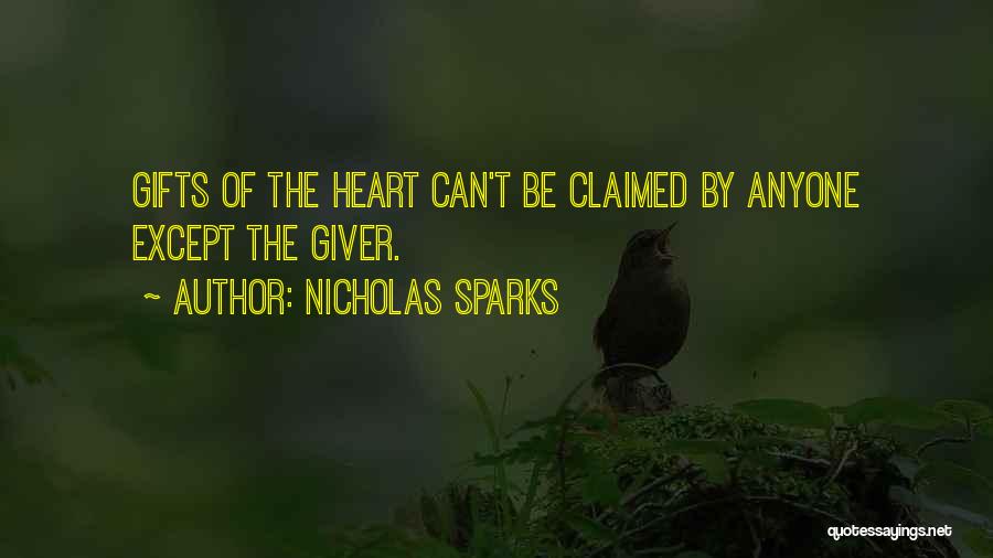 Nicholas Sparks Quotes: Gifts Of The Heart Can't Be Claimed By Anyone Except The Giver.