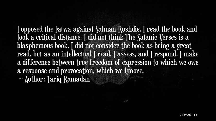 Tariq Ramadan Quotes: I Opposed The Fatwa Against Salman Rushdie. I Read The Book And Took A Critical Distance. I Did Not Think