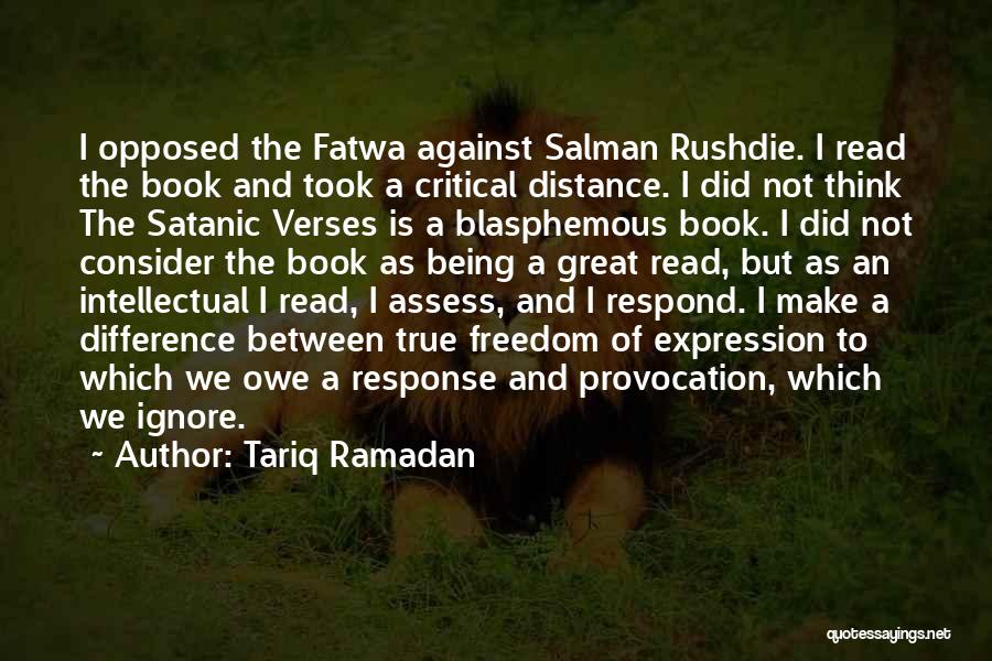 Tariq Ramadan Quotes: I Opposed The Fatwa Against Salman Rushdie. I Read The Book And Took A Critical Distance. I Did Not Think