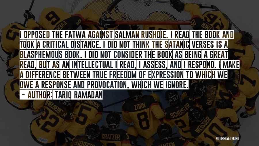 Tariq Ramadan Quotes: I Opposed The Fatwa Against Salman Rushdie. I Read The Book And Took A Critical Distance. I Did Not Think