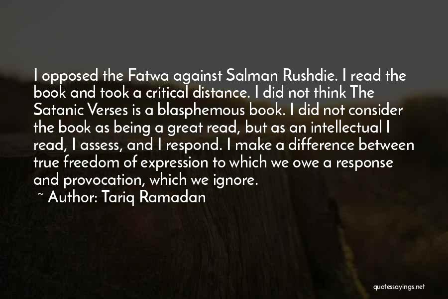 Tariq Ramadan Quotes: I Opposed The Fatwa Against Salman Rushdie. I Read The Book And Took A Critical Distance. I Did Not Think