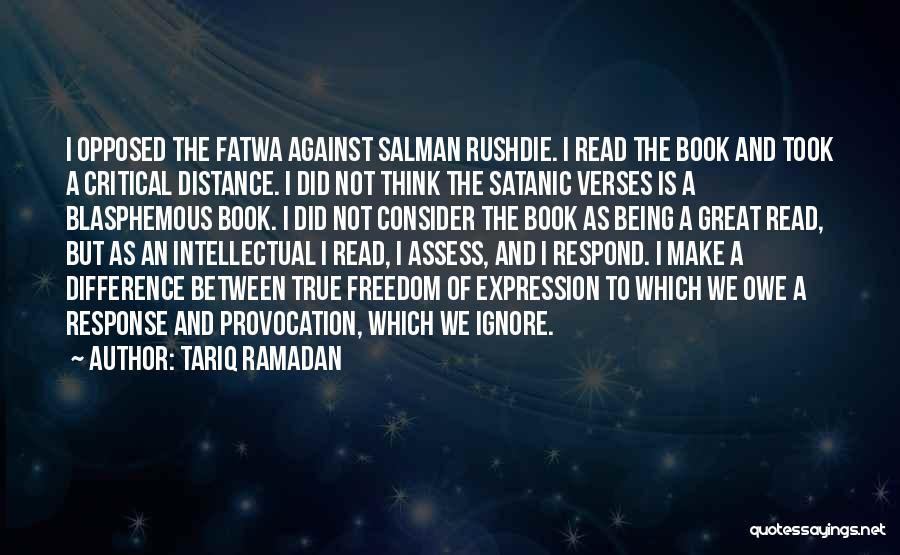 Tariq Ramadan Quotes: I Opposed The Fatwa Against Salman Rushdie. I Read The Book And Took A Critical Distance. I Did Not Think