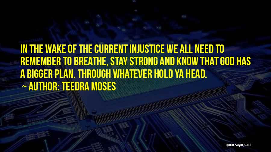 Teedra Moses Quotes: In The Wake Of The Current Injustice We All Need To Remember To Breathe, Stay Strong And Know That God