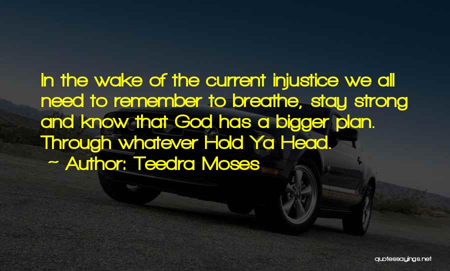 Teedra Moses Quotes: In The Wake Of The Current Injustice We All Need To Remember To Breathe, Stay Strong And Know That God