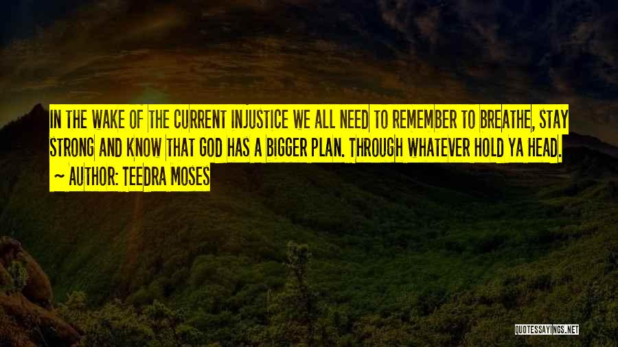 Teedra Moses Quotes: In The Wake Of The Current Injustice We All Need To Remember To Breathe, Stay Strong And Know That God