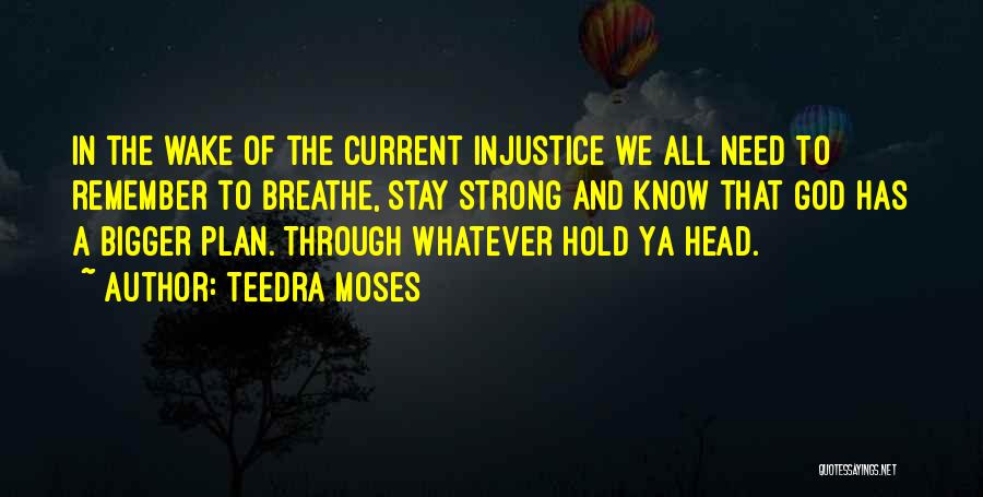 Teedra Moses Quotes: In The Wake Of The Current Injustice We All Need To Remember To Breathe, Stay Strong And Know That God