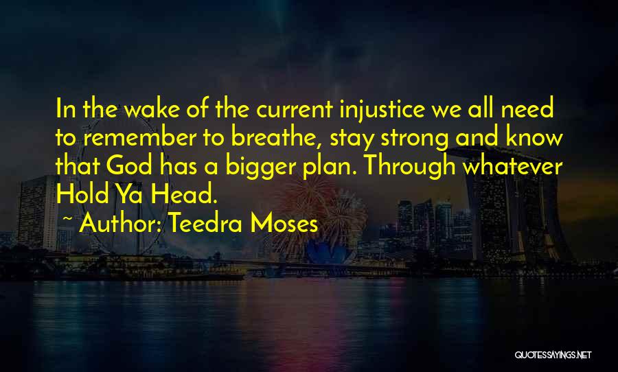 Teedra Moses Quotes: In The Wake Of The Current Injustice We All Need To Remember To Breathe, Stay Strong And Know That God