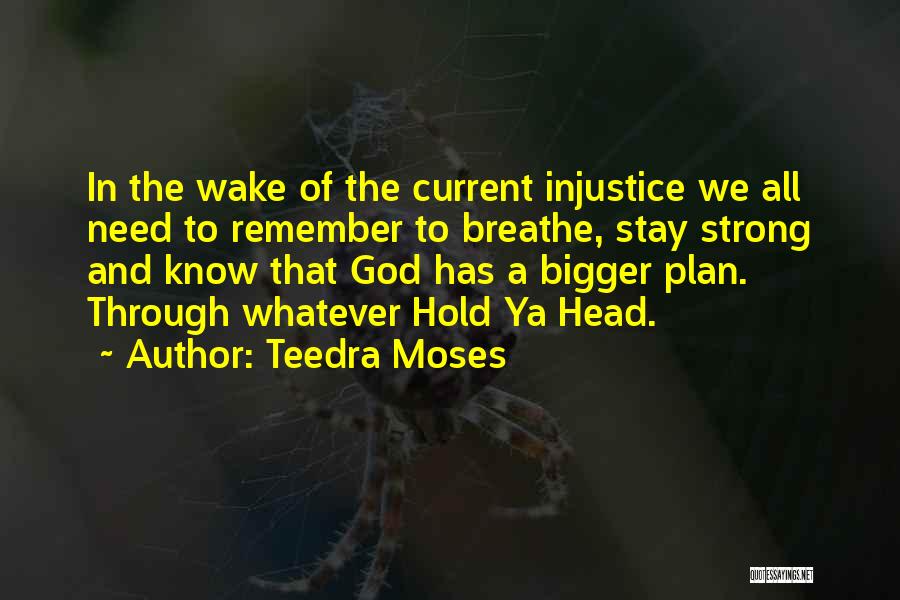 Teedra Moses Quotes: In The Wake Of The Current Injustice We All Need To Remember To Breathe, Stay Strong And Know That God