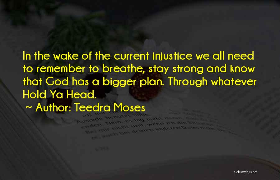 Teedra Moses Quotes: In The Wake Of The Current Injustice We All Need To Remember To Breathe, Stay Strong And Know That God