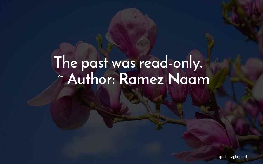 Ramez Naam Quotes: The Past Was Read-only.