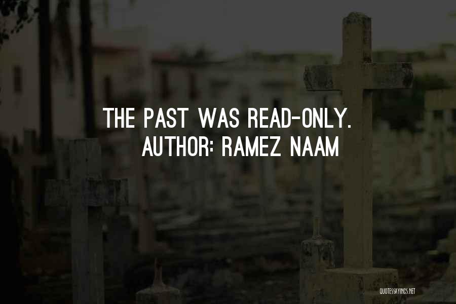 Ramez Naam Quotes: The Past Was Read-only.