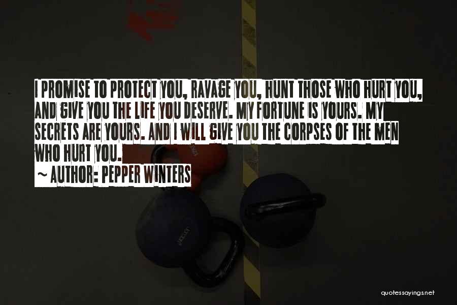Pepper Winters Quotes: I Promise To Protect You, Ravage You, Hunt Those Who Hurt You, And Give You The Life You Deserve. My