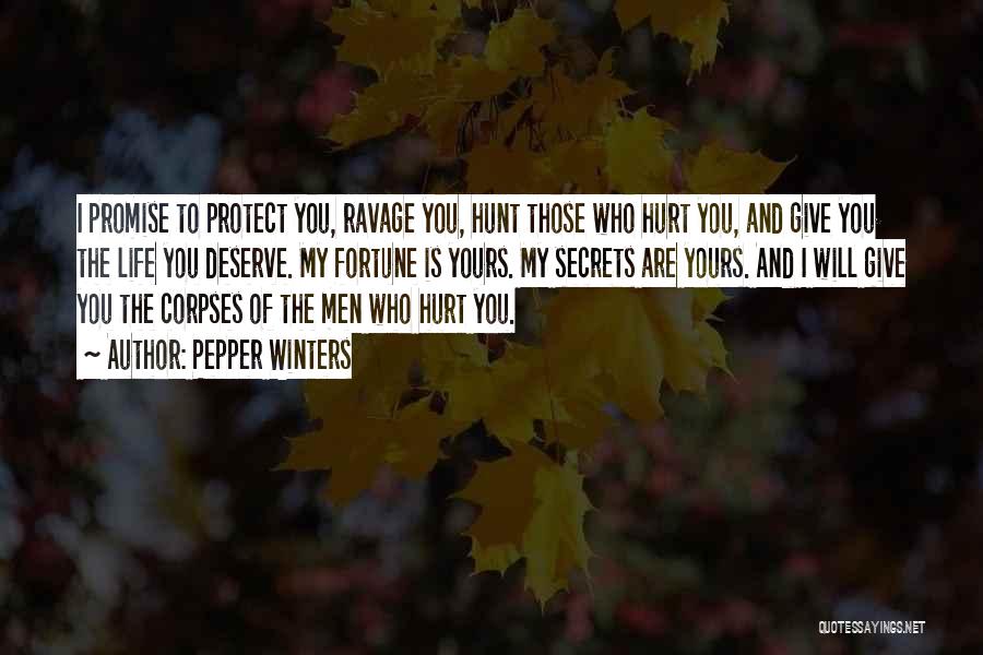 Pepper Winters Quotes: I Promise To Protect You, Ravage You, Hunt Those Who Hurt You, And Give You The Life You Deserve. My