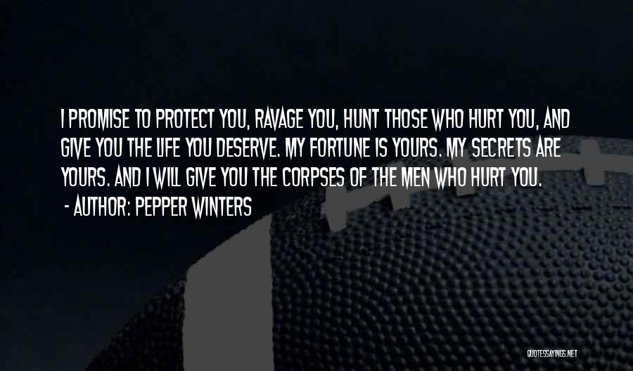 Pepper Winters Quotes: I Promise To Protect You, Ravage You, Hunt Those Who Hurt You, And Give You The Life You Deserve. My