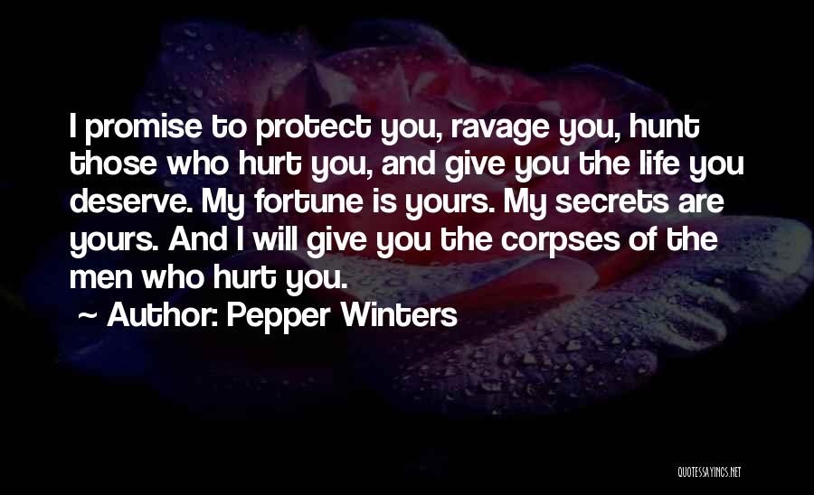 Pepper Winters Quotes: I Promise To Protect You, Ravage You, Hunt Those Who Hurt You, And Give You The Life You Deserve. My