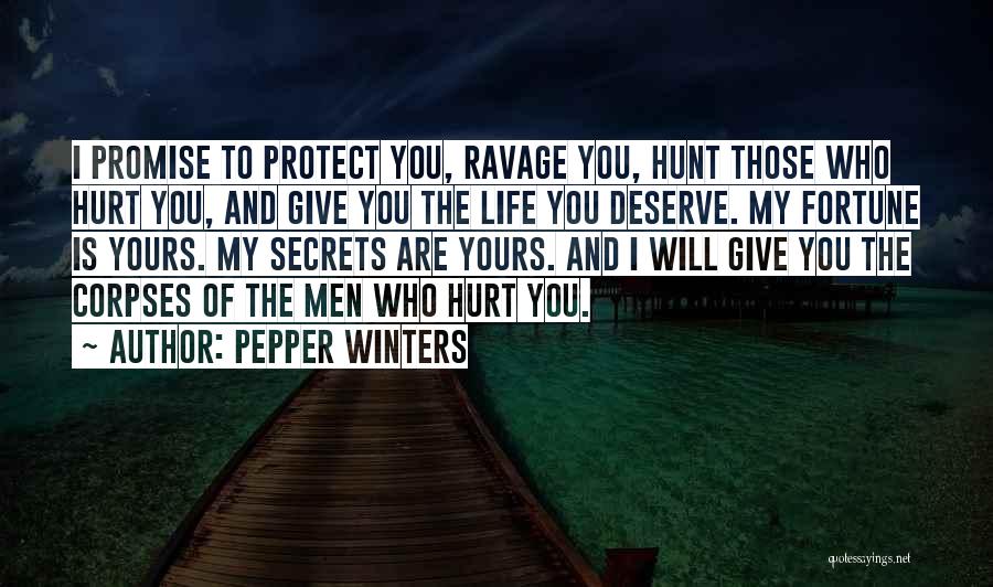 Pepper Winters Quotes: I Promise To Protect You, Ravage You, Hunt Those Who Hurt You, And Give You The Life You Deserve. My