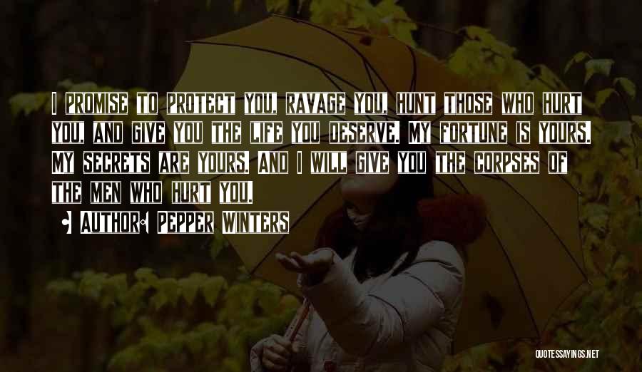 Pepper Winters Quotes: I Promise To Protect You, Ravage You, Hunt Those Who Hurt You, And Give You The Life You Deserve. My