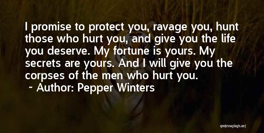 Pepper Winters Quotes: I Promise To Protect You, Ravage You, Hunt Those Who Hurt You, And Give You The Life You Deserve. My