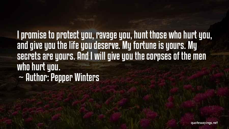 Pepper Winters Quotes: I Promise To Protect You, Ravage You, Hunt Those Who Hurt You, And Give You The Life You Deserve. My