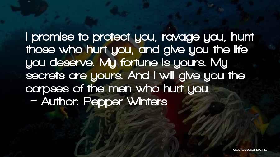Pepper Winters Quotes: I Promise To Protect You, Ravage You, Hunt Those Who Hurt You, And Give You The Life You Deserve. My