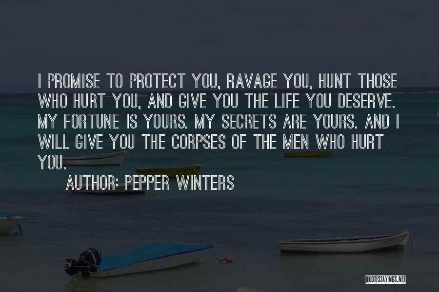 Pepper Winters Quotes: I Promise To Protect You, Ravage You, Hunt Those Who Hurt You, And Give You The Life You Deserve. My