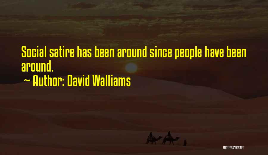 David Walliams Quotes: Social Satire Has Been Around Since People Have Been Around.