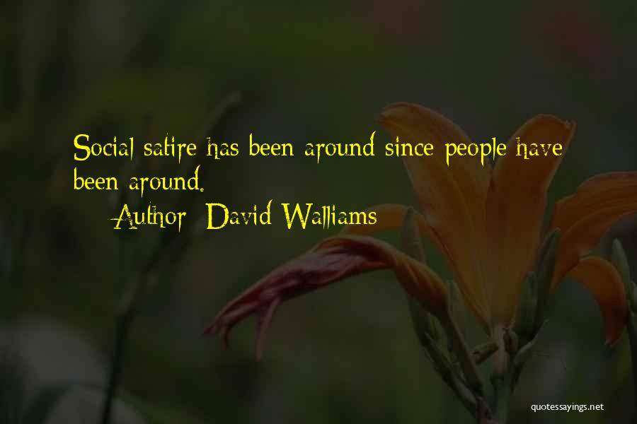 David Walliams Quotes: Social Satire Has Been Around Since People Have Been Around.
