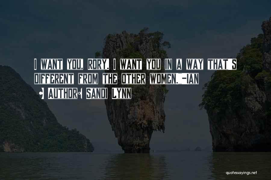 Sandi Lynn Quotes: I Want You, Rory. I Want You In A Way That's Different From The Other Women.-ian