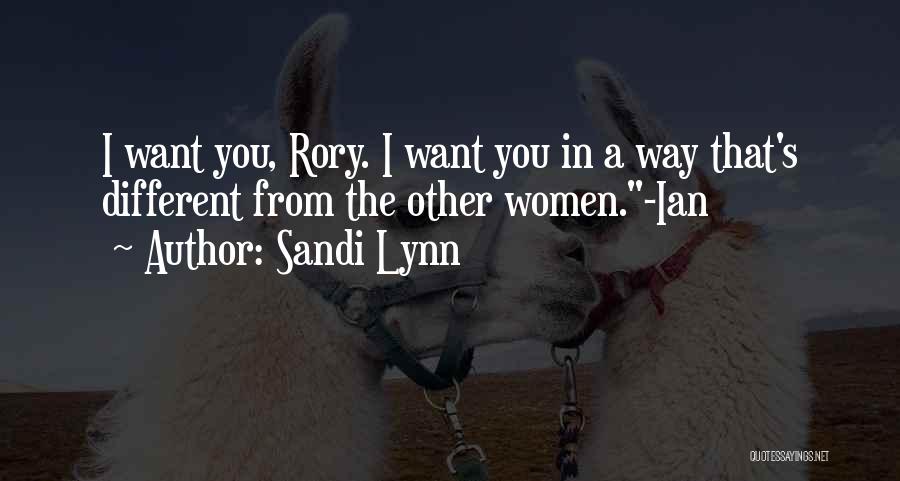 Sandi Lynn Quotes: I Want You, Rory. I Want You In A Way That's Different From The Other Women.-ian