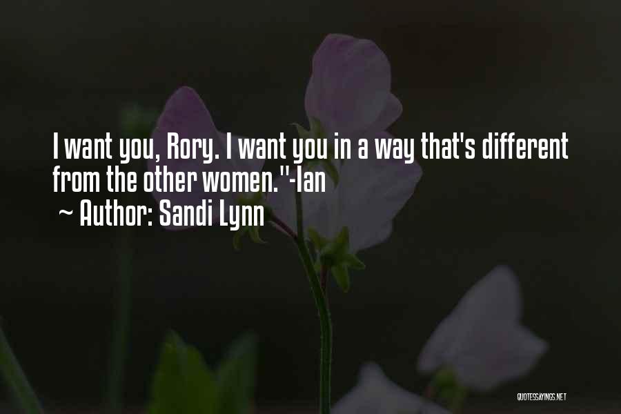 Sandi Lynn Quotes: I Want You, Rory. I Want You In A Way That's Different From The Other Women.-ian