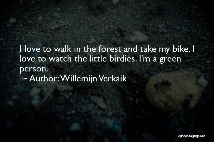 Willemijn Verkaik Quotes: I Love To Walk In The Forest And Take My Bike. I Love To Watch The Little Birdies. I'm A