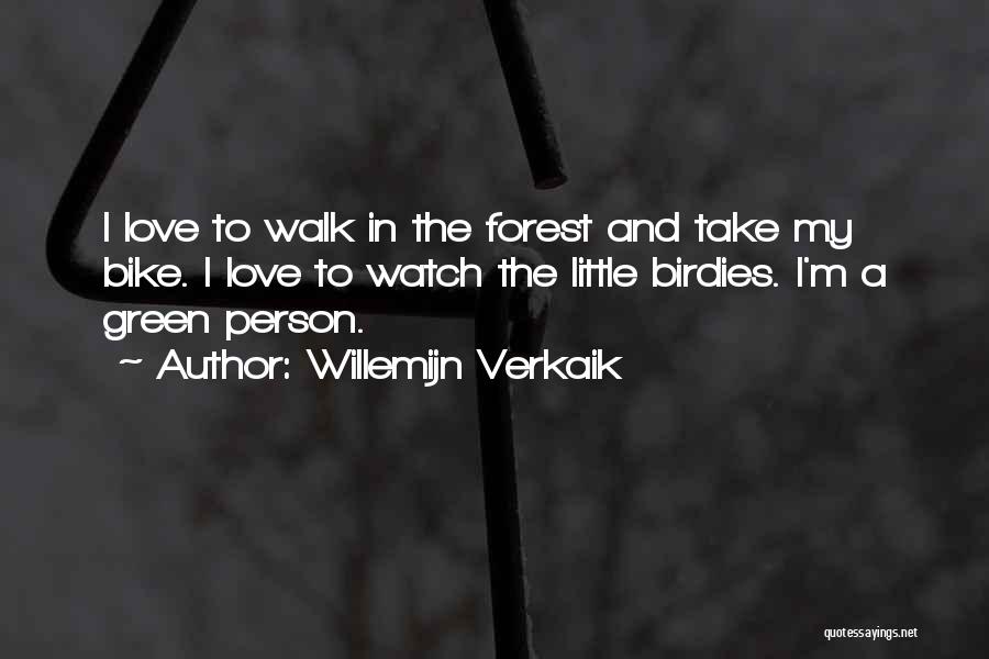 Willemijn Verkaik Quotes: I Love To Walk In The Forest And Take My Bike. I Love To Watch The Little Birdies. I'm A
