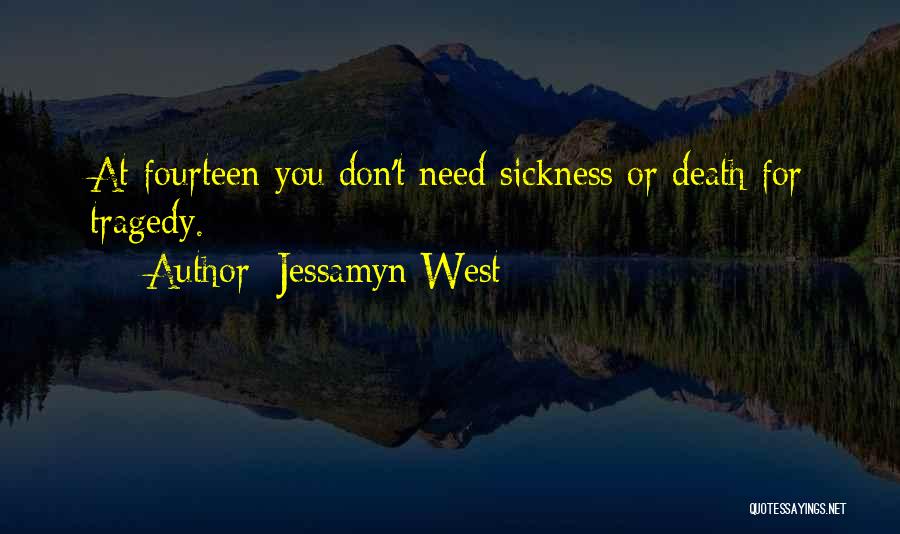 Jessamyn West Quotes: At Fourteen You Don't Need Sickness Or Death For Tragedy.