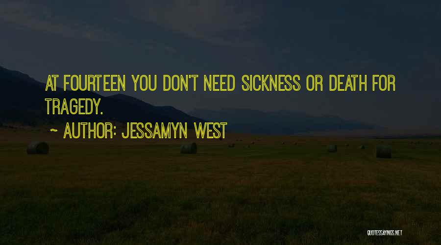 Jessamyn West Quotes: At Fourteen You Don't Need Sickness Or Death For Tragedy.