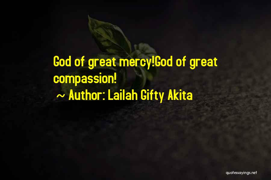 Lailah Gifty Akita Quotes: God Of Great Mercy!god Of Great Compassion!