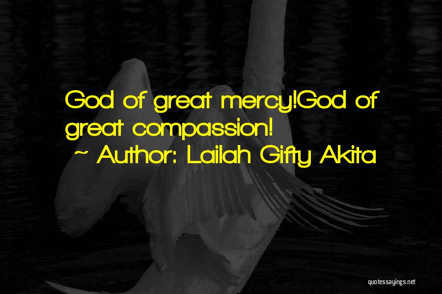 Lailah Gifty Akita Quotes: God Of Great Mercy!god Of Great Compassion!