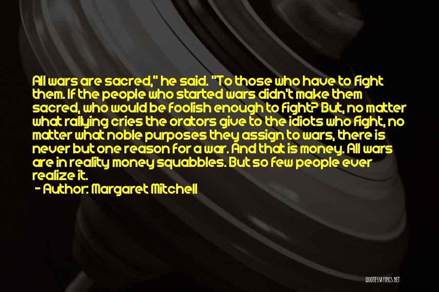 Margaret Mitchell Quotes: All Wars Are Sacred, He Said. To Those Who Have To Fight Them. If The People Who Started Wars Didn't