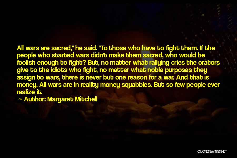 Margaret Mitchell Quotes: All Wars Are Sacred, He Said. To Those Who Have To Fight Them. If The People Who Started Wars Didn't