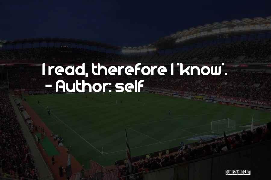 Self Quotes: I Read, Therefore I *know*.