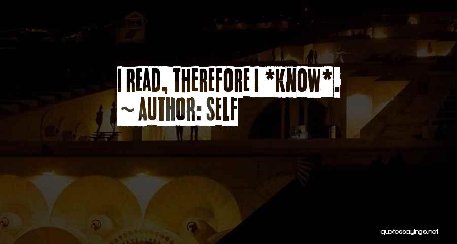 Self Quotes: I Read, Therefore I *know*.